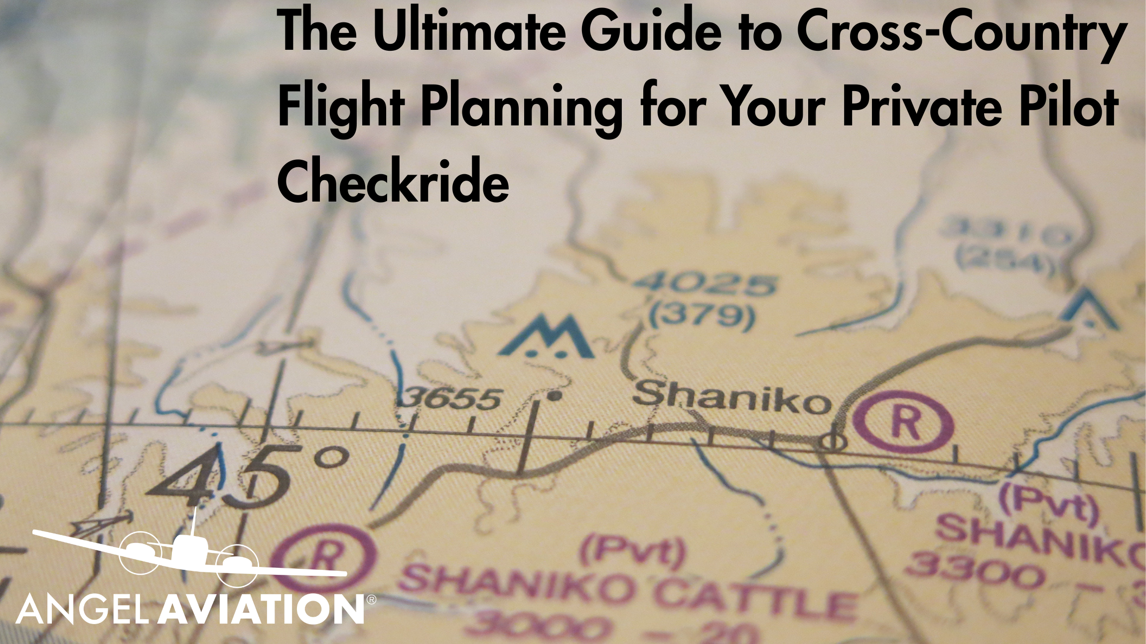 The Ultimate Guide to Cross-Country Flight Planning for Your Private Pilot Checkride